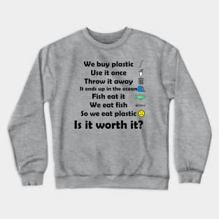 Plastic: Is It Worth It? Crewneck Sweatshirt